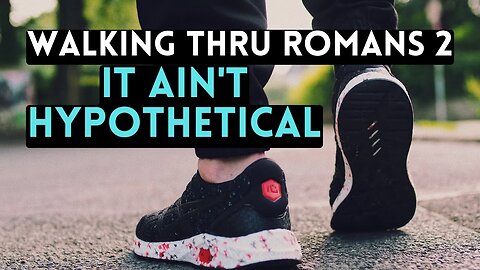 What Romans 2 Means : It IS NOT Hypothetical
