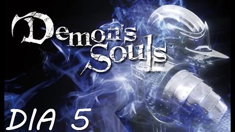 ☠ DEMON'S SOULS PS3 ☠ - DIA #5