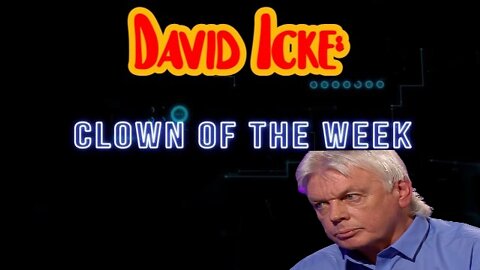 David Icke ~ And the clown of the week is...?