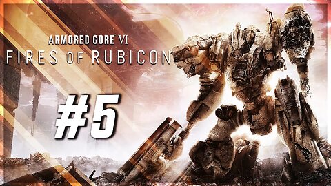 Rendy Plays: ARMORED CORE VI: Fires of Rubicon #5