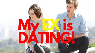 EX is DATING someone new!