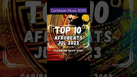 Top 10 Afrobeats | JUL 2023 #Top10 #afrobeats #caribbeanmusic #viral #shorts #reels #fyp