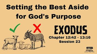 Who is Allowed to Participate in God's Program? (Exodus 12:42-13:16) - Session 23