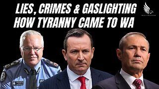 LIES, CRIMES & GASLIGHTING - HOW TYRANNY CAME TO WA