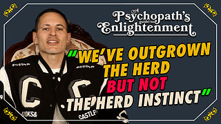 A Psychopath's Guide To Enlightenment - We've Outgrown The Herd...But Not The Herd Instinct