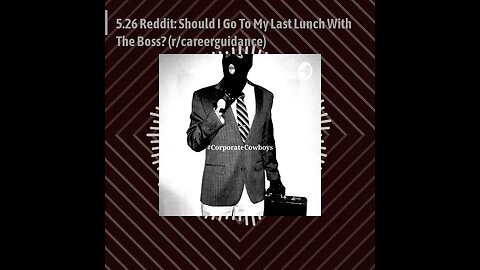 Corporate Cowboys Podcast - 5.26 Reddit: Should I Go To My Last Lunch With The Boss?