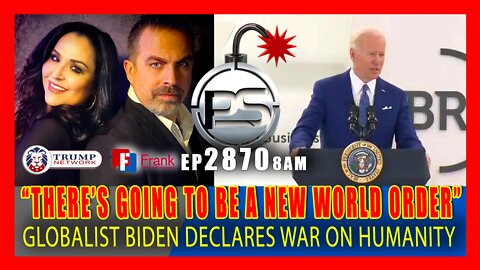 EP 2870-8AM BIDEN DECLARES WAR ON HUMANITY - "THERE's GOING TO BE A NEW WORLD ORDER"