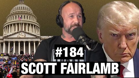 Scott Fairlamb Tells His Side Of The Story Of January 6th | Episode #184