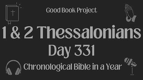 Chronological Bible in a Year 2023 - November 27, Day 331 - 1&2 Thessalonians