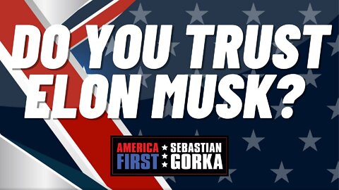 Do you trust Elon Musk? Chris Buskirk with Sebastian Gorka on AMERICA First