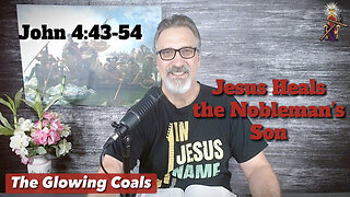 Ep. 25 - Jesus Heals the Nobleman's Son (John 4:43-54)