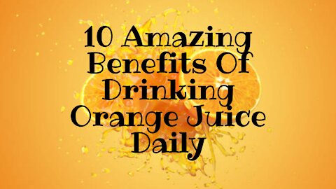 10 Amazing Benefit Of Drinking Orange Juice Daily