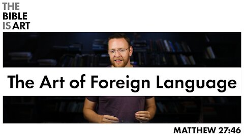 The Art of Foreign Language | Matthew 27:46