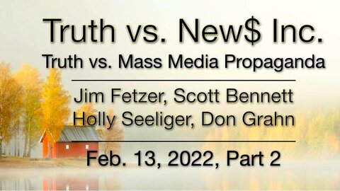 Truth vs. NEW$ Part 2 (13 February 2022) with Don Grahn, Scott Bennett, and Holly Seeliger
