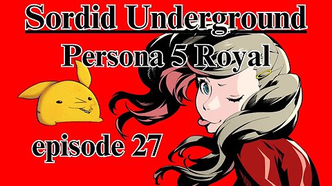 Sordid Underground - Persona 5 Royal - episode 27