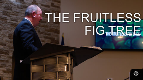 "The Fruitless Fig Tree" | Pastor Ron Russell