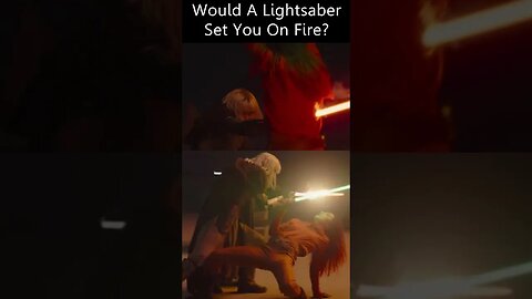 Would A Lightsaber Set You On Fire?