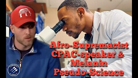 Vincent James || Afro-Supremacist CPAC-Speaker cancelled over Antisemitism & Melanin Pseudo-Science