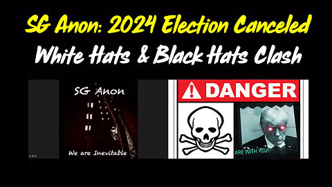 SG Anon Reveals 2024 Election Canceled as White Hats & Black Hats Clash in High-Stakes Plan!