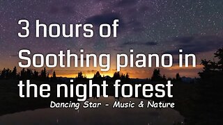 Soothing music with piano and night forest sound for 3 hours, relaxation music for rest and sleep