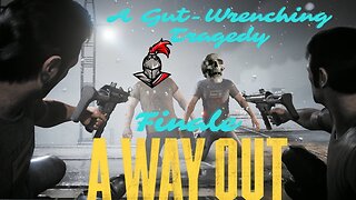 A Way Out- Part 10 THE FINALE. A Gut-Wrenching Tragedy