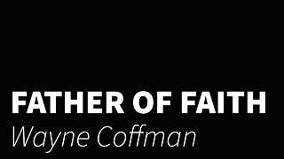 Father of faith - Wayne Coffman