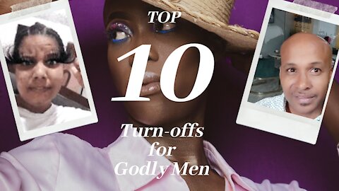 Top 10 Biggest Funniest Turn Offs For Godly Men | What turns Godly Men Off When It Comes To Women
