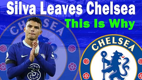 Tiago Silva Leaves Chelsea, Why Is Tiago Silva Leaving Chelsea