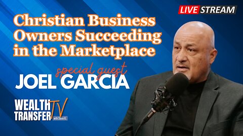 Joel C. Garcia - Christian Business Owners Succeeding in the Marketplace - Wealth Transfer TV