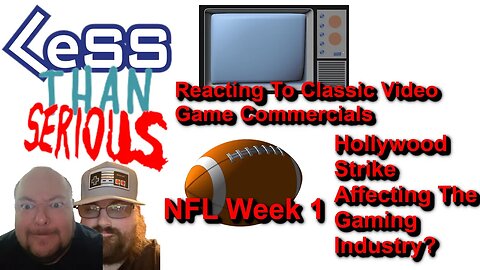 LTS 74 Hollywood Strike Affecting The Gaming Industry? NFL Week 1, Classic Video Game Commercials