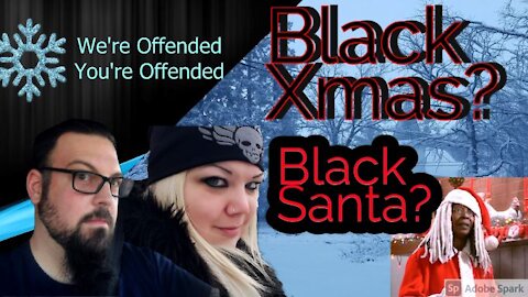 Ep#53 Black Santa | We’re Offended You’re Offended PodCast
