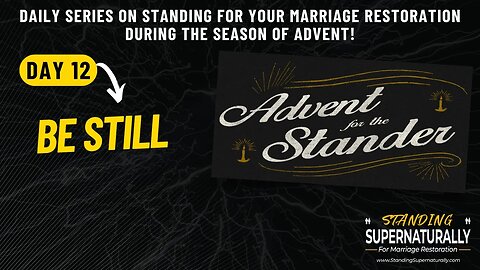 "Be Still" - Day 12 of Standing for Marriage Restoration during Advent