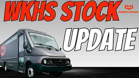 Workhorse Stock Update - Wkhs Stock Lets Talk Good & Bad