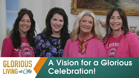 Glorious Living With Cathy: A Vision for a Glorious Celebration!