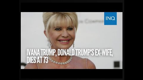 Ivana Trump, Donald Trump's ex wife, dies at 73