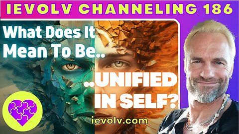 What does it mean to be unified in self? (iEvolv Channeling)