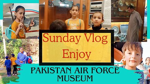 My Sunday Vlog Day Enjoying With Family And kinzaMuskan Saqiba Pakistan Air Force Museum، PAF