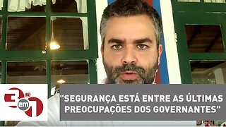 "Segurança Pública está em uma das últimas preocupações dos governantes", diz Carlos Andreazza