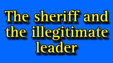 The sheriff and the illegitimate leader