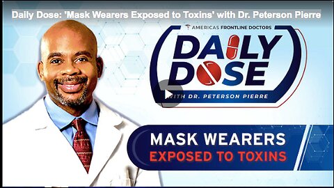 Daily Dose: 'Mask Wearers Exposed to Toxins' with Dr. Peterson Pierre