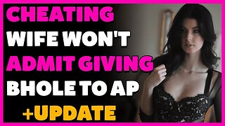 (+UPDATE) Cheating Wife Won't Admit Giving BHOLE To AP (Reddit Cheating)