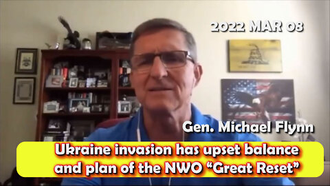 2022 MAR 08 Gen Flynn Says Putins Ukraine invasion has upset balance and plan of the NWO Great Reset