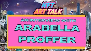 An Interview with Arabella Proffer #nftart #nftcommunity #nftartist