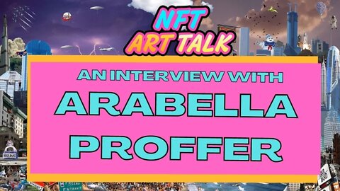 An Interview with Arabella Proffer #nftart #nftcommunity #nftartist