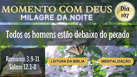 MOMENTO COM DEUS - MILAGRE DA NOITE - Dia 197/365 #biblia