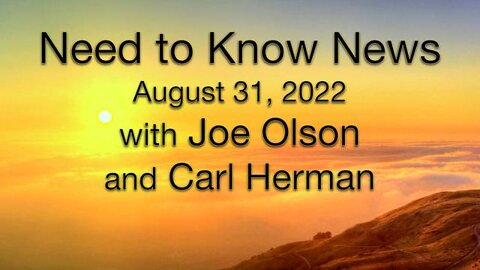 Need to Know News (31 August 2022) with Joe Olson and Carl Herman