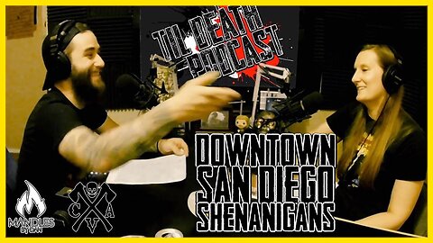 Downtown San Diego Shenanigans | Til Death Podcast | CLIP