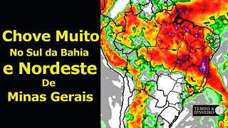 Chuvas Intensas no Sul da Bahia, Nordeste de Minas Gerais e sem chuvas no Sul