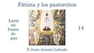 14. Fátima y los pastorcitos. Lucia en busca de paz. P. Justo Antonio Lofeudo.