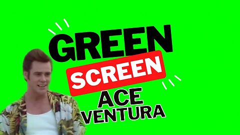 Green Screen: Ace Ventura "Let's do all the things that you wanna do"